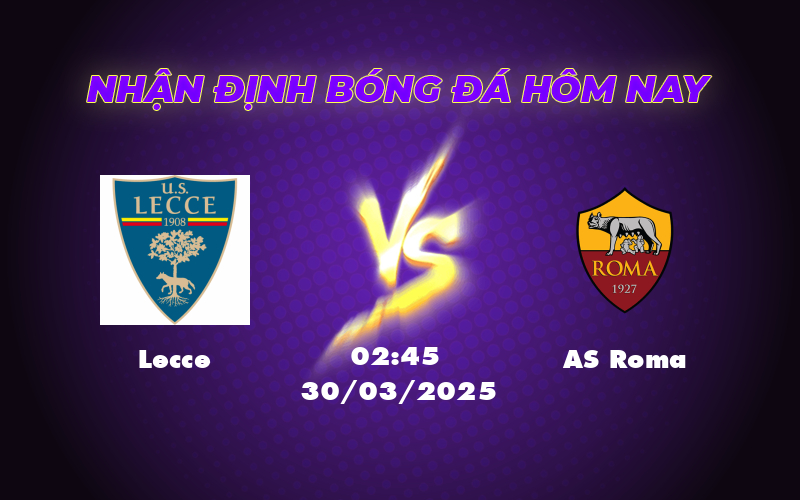 Nhận định soi kèo Lecce vs AS Roma Lợi thế nghiêng về đội khách 1 lecce as roma 30 03 seria a