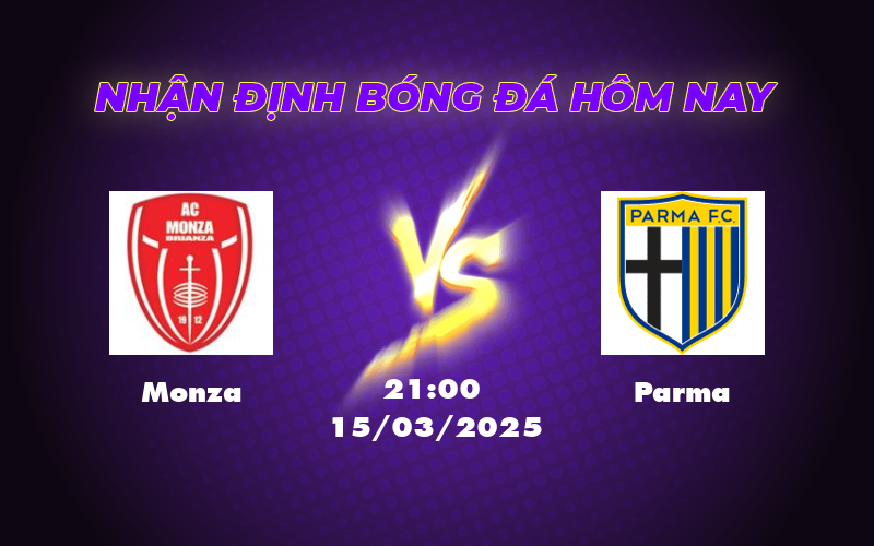 Nhận định soi kèo Monza vs Parma Cuộc chạm trán căng thẳng tại Serie A 1 monza parma 15 03 seria a
