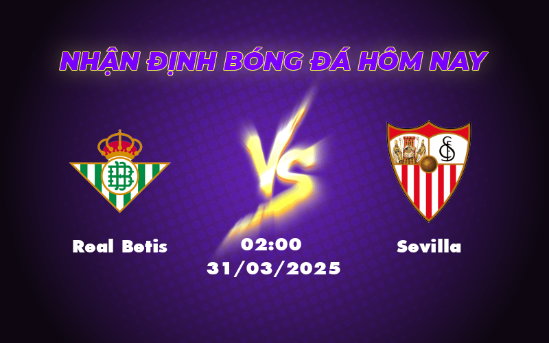 Soi kèo trận Real Betis vs Sevilla Đại chiến miền Nam Real Betis hướng tới 3 điểm 1 real betis sevilla 31 03 la liga