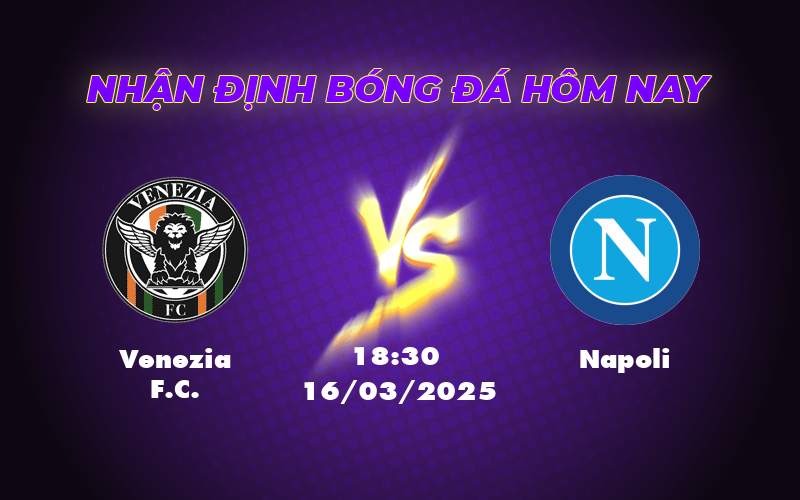 Nhận định soi kèo Venezia FC vs Napoli Quyết tâm của đội khách 1 venezia fc napoli 16 03 seria a