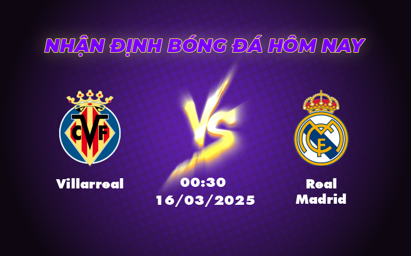 Nhận định soi kèo Villarreal vs Real Madrid Trận chiến đỉnh cao tại La Liga 1 villarreal real madrid 16 03 la liga