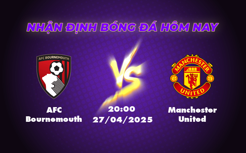 Nhận định soi kèo AFC Bournemouth vs Manchester United Cuộc chiến cân tài cân sức tại Ngoại hạng Anh 1 afc bournemouth manchester united 27 04 ngoai hang anh