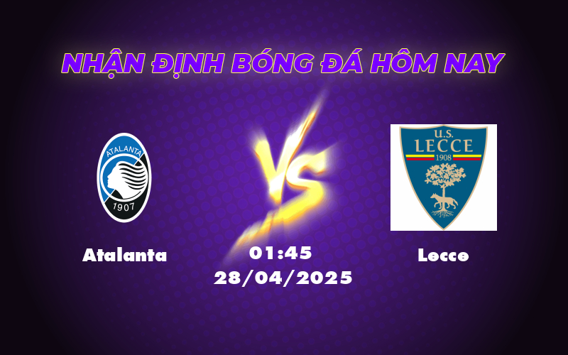 Nhận định soi kèo Atalanta vs Lecce Quyết tâm giữ vững ưu thế 1 atalanta lecce 28 04 seria a