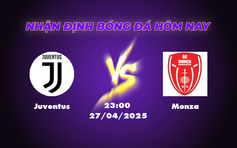 Nhận định soi kèo Juventus vs Monza Bản lĩnh vượt trội 1 juventus monza 27 04 seria a