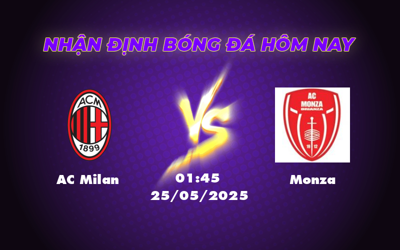 Nhận định trận đấu AC Milan vs Monza Lợi thế nghiêng về đội chủ nhà 1 ac milan monza 25 05 seria a