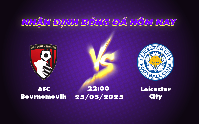 Nhận định soi kèo AFC Bournemouth vs Leicester City Cuộc chạm trán giữa hai thái cực 1 afc bournemouth leicester city 25 05 ngoai hang anh