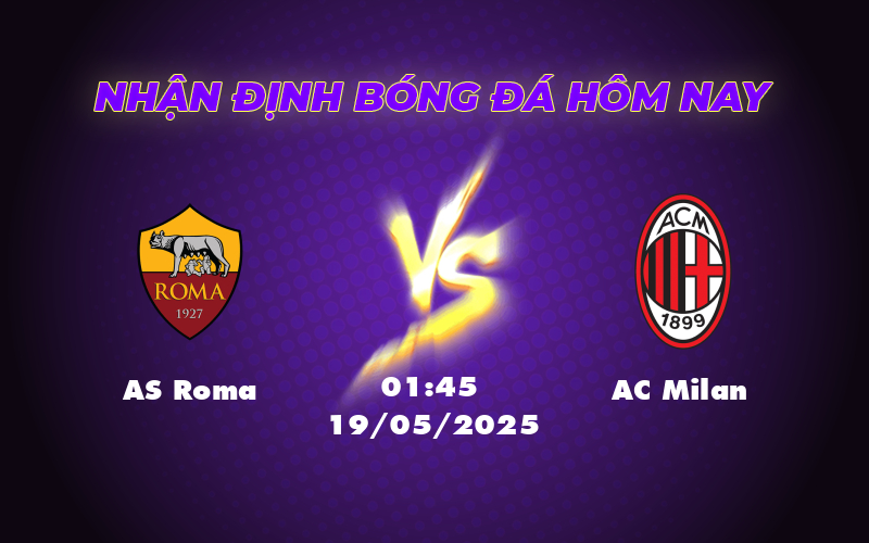 Nhận định soi kèo AS Roma vs AC Milan Căng thẳng và cân bằng 1 as roma ac milan 19 05 seria a