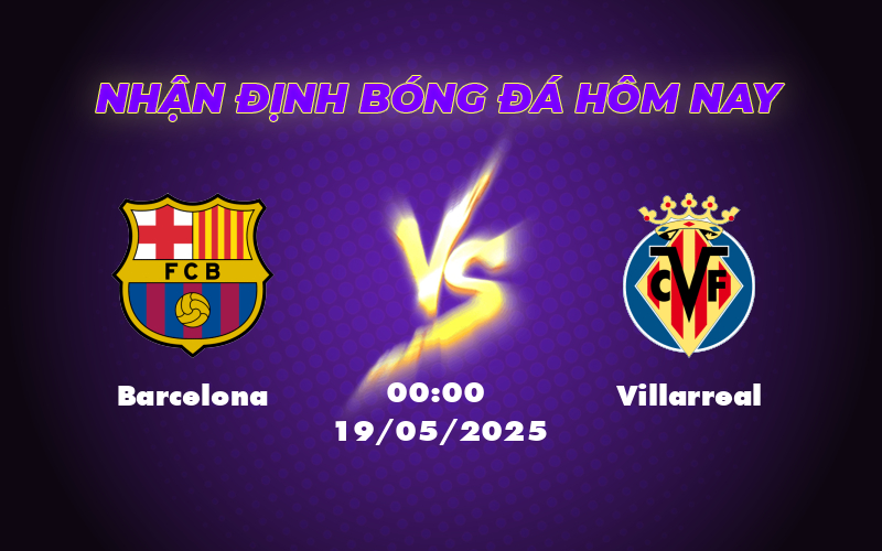 Nhận định kèo Barcelona vs Villarreal Đẳng cấp nhà vô địch 1 barcelona villarreal 19 05 la liga