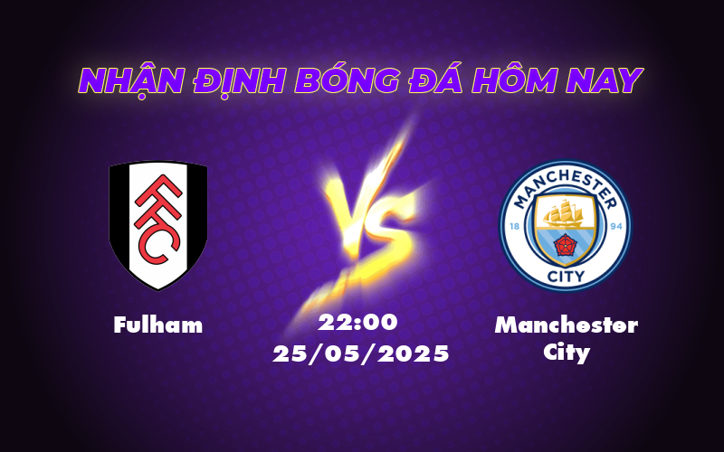 Fulham vs Manchester City Cuộc đối đầu không cân sức tại Ngoại hạng Anh 1 fulham manchester city 25 05 ngoai hang anh