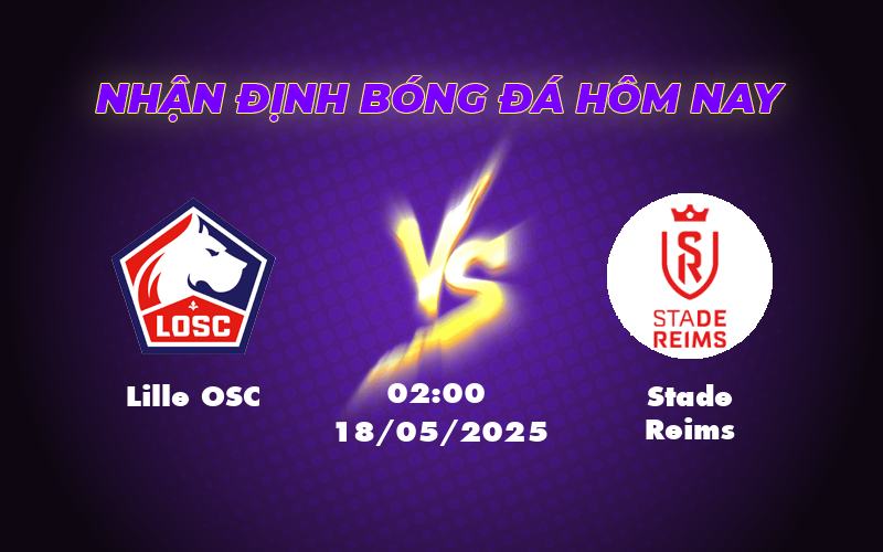 Nhận định soi kèo trận đấu Lille OSC vs Stade Reims Sức mạnh sân nhà lên tiếng 1 lille osc stade reims 18 05 ligue 1