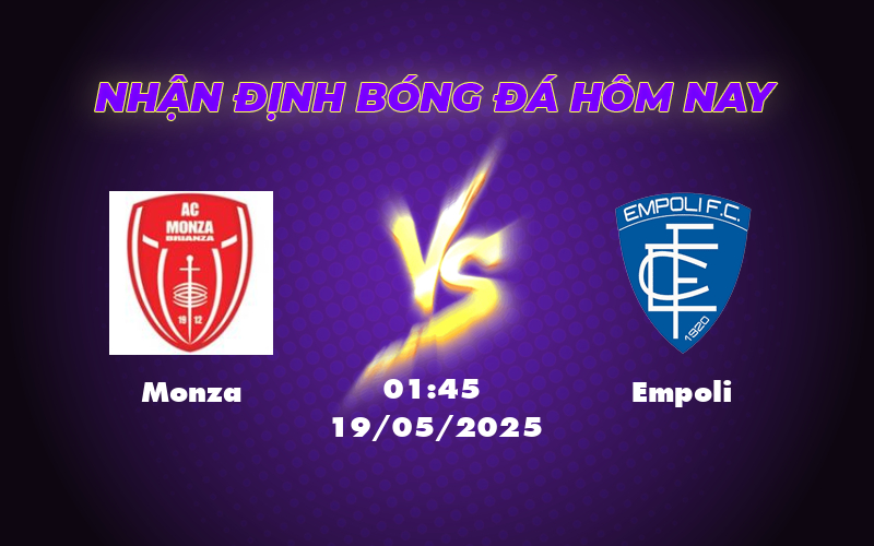 Nhận định Monza vs Empoli Cuộc đối đầu cân tài tại Serie A 1 monza empoli 19 05 seria a