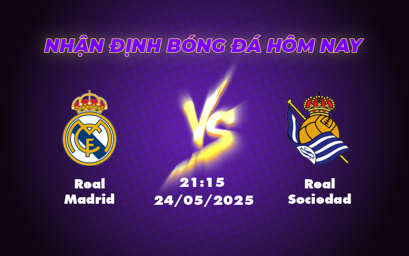 Nhận định trận đấu Real Madrid vs Real Sociedad Kịch bản kịch tính tại La Liga 1 real madrid real sociedad 24 05 la liga
