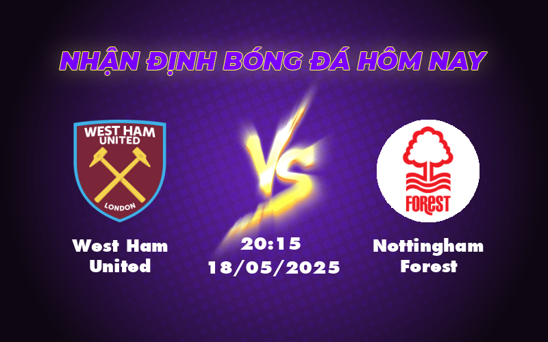 Soi kèo West Ham United vs Nottingham Forest Cuộc đụng độ hấp dẫn tại Ngoại hạng Anh 1 west ham united nottingham forest 18 05 ngoai hang anh