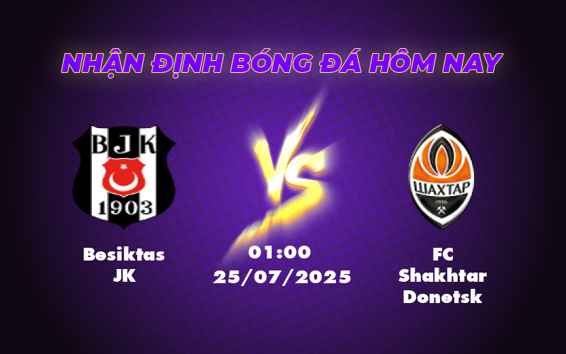 Nhận định soi kèo Besiktas JK vs Shakhtar Donetsk Cuộc chiến cân tài tại giải C2 1 besiktas jk fc shakhtar donetsk 25 07 c2