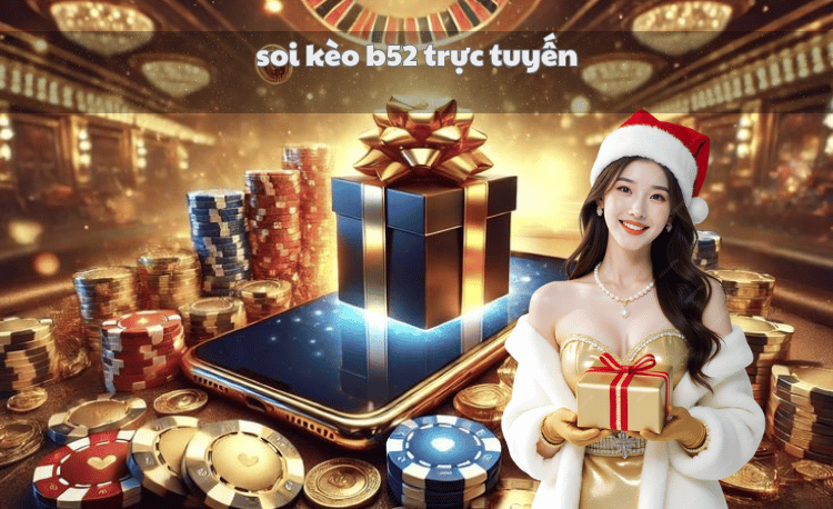 Soi kèo B52 trực tuyến