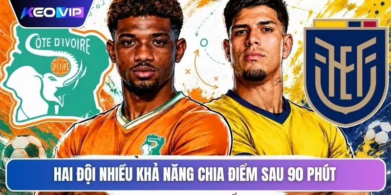 Soi Kèo Bờ Biển Ngà Vs Ecuador Vào Lúc 06h00 Ngày 15/06 6 Hai đội nhiều khả năng chia điểm sau 90 phút